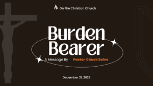 Burden Bearer | 12.21.22 | Wednesday | On Fire Christian Church