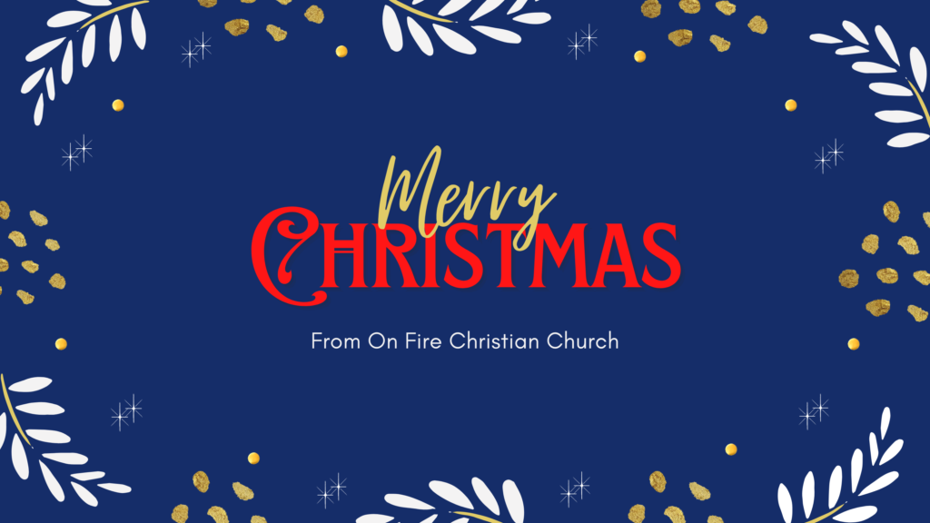 Christmas | 12.25.22 | Sunday | On Fire Christian Church